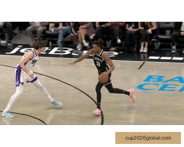 篮网强势反弹大胜国王终结十连败特劳雷卡特联手爆发助赢胜局